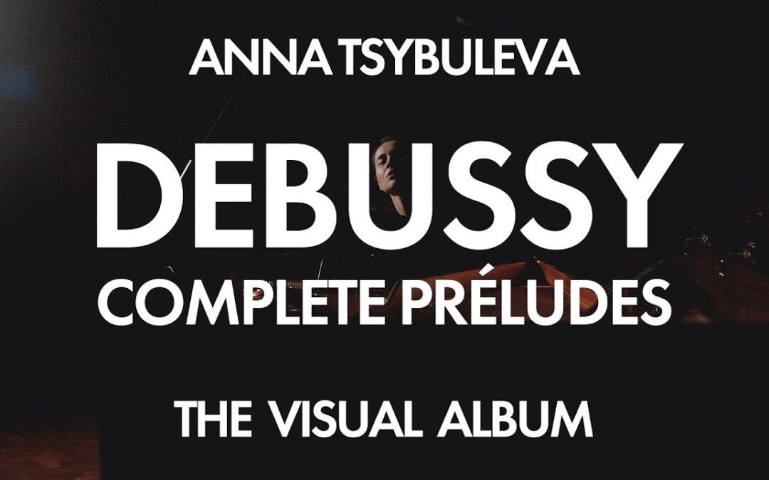Anna Tsybuleva: Complete Debussy Préludes